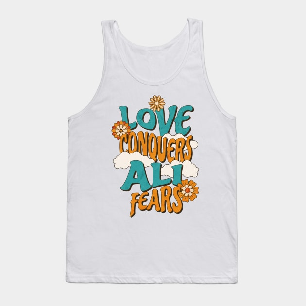 Love conquers all fears Tank Top by angelawood